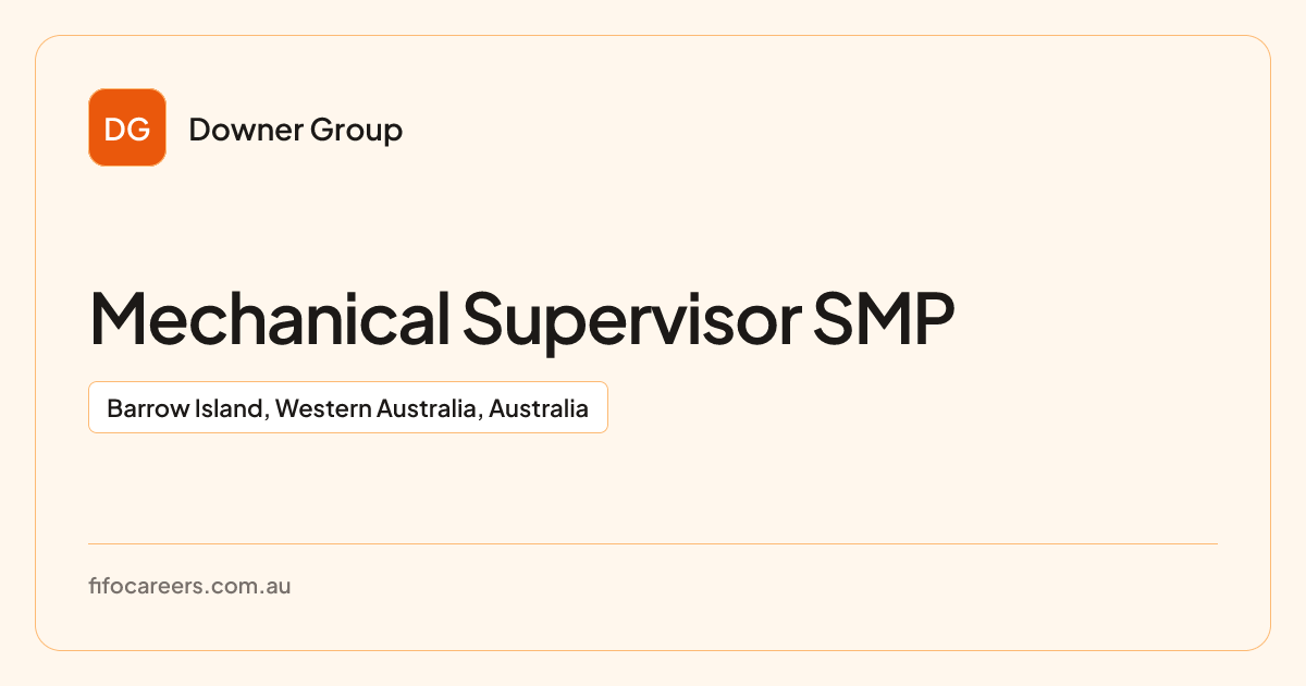 Mechanical Supervisor SMP at Downer Group | FIFO Careers